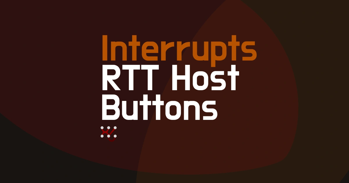 Interrupts, RTT host and Buttons